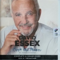 Over the Moon - My Autobiography written by David Essex performed by David Essex on Audio CD (Unabridged)